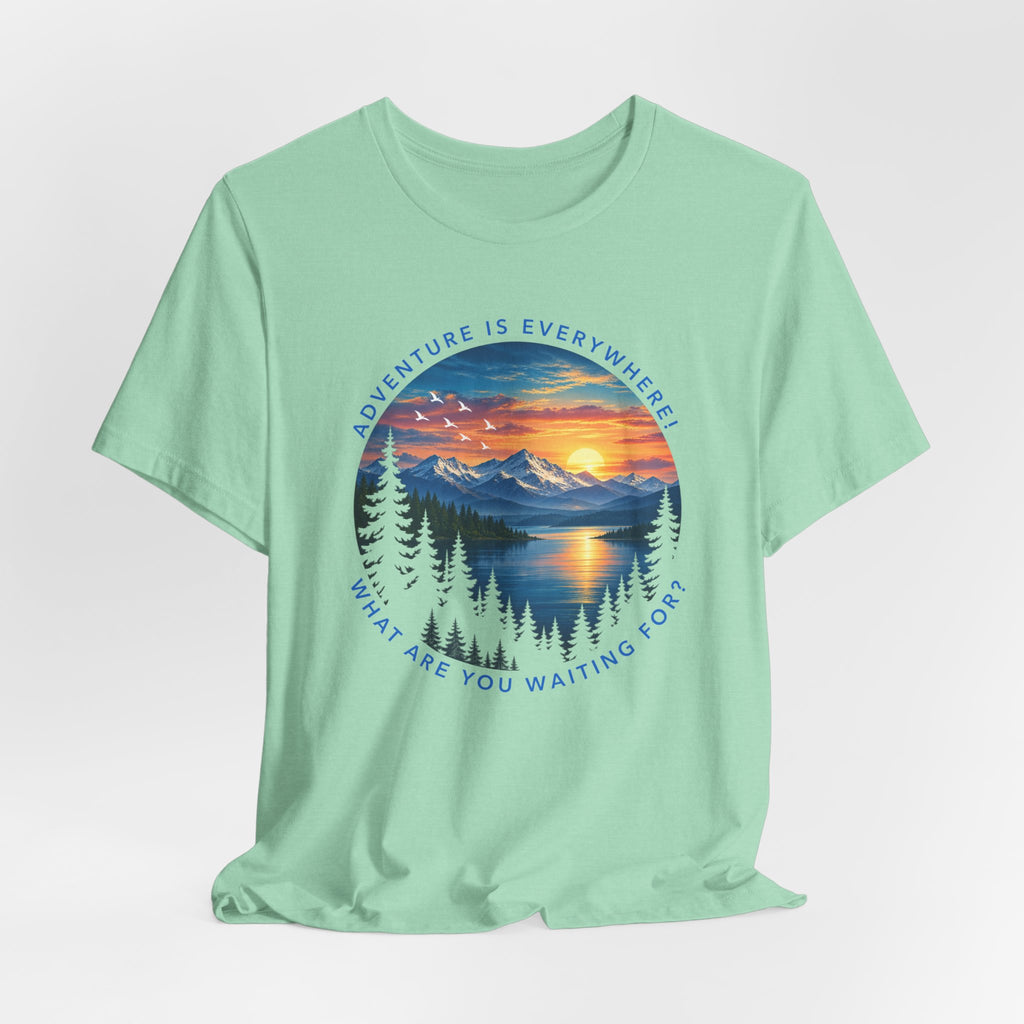 Adventure is Everywhere - what are you waiting for?