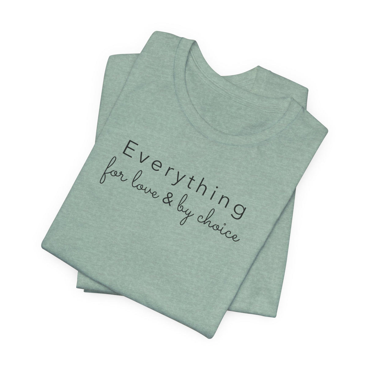 Everything for Love & by choice