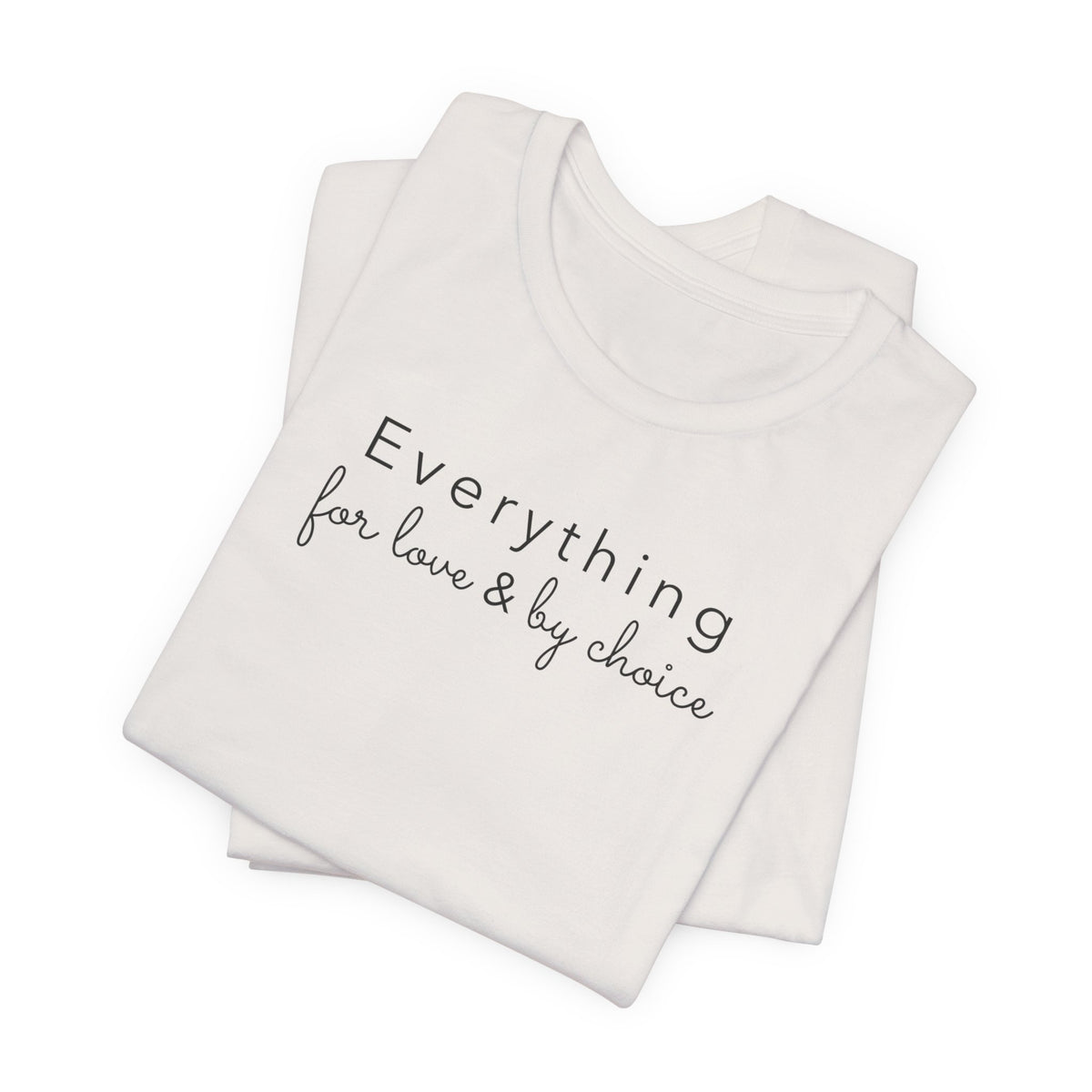 Everything for Love & by choice