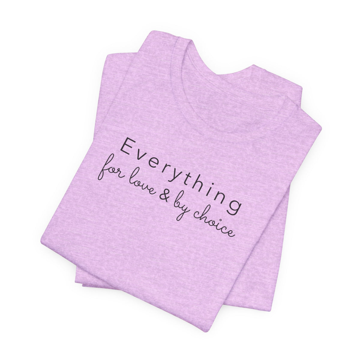 Everything for Love & by choice