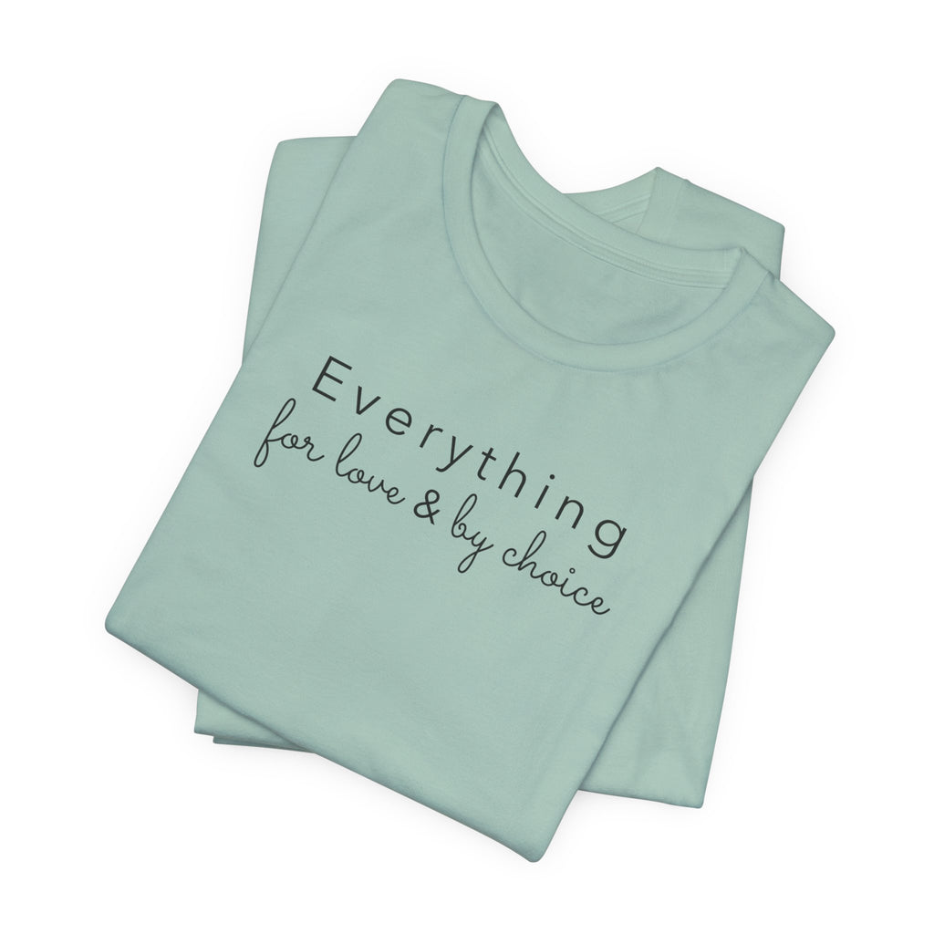 Everything for Love & by choice