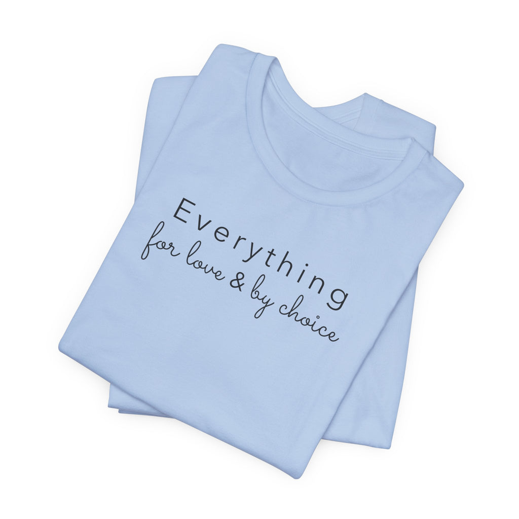 Everything for Love & by choice