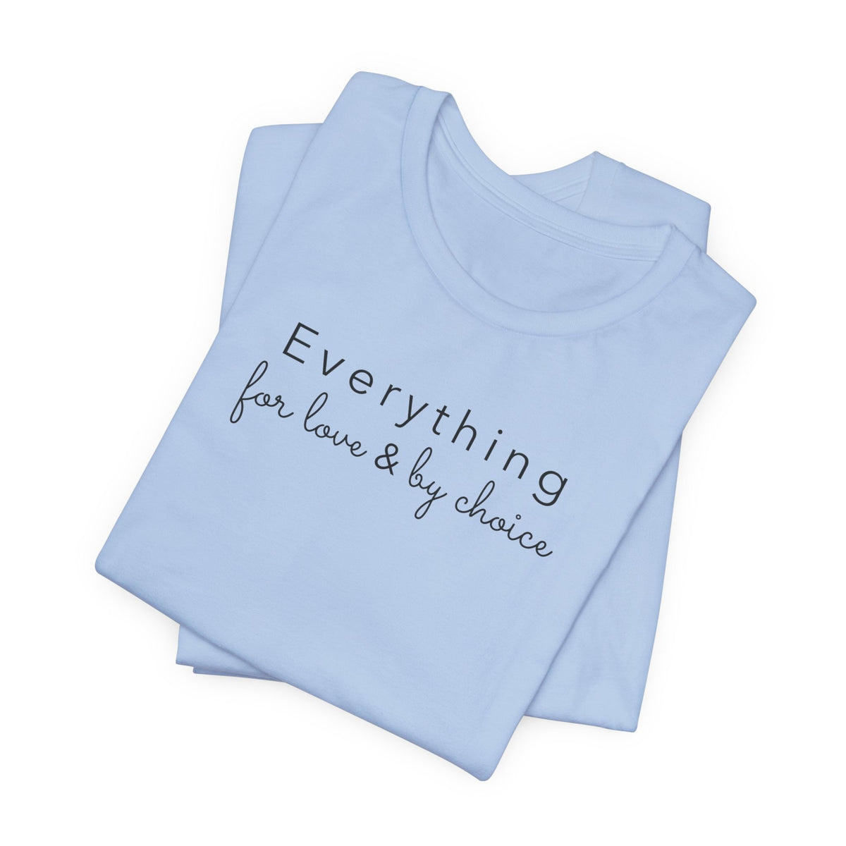 Everything for Love & by choice