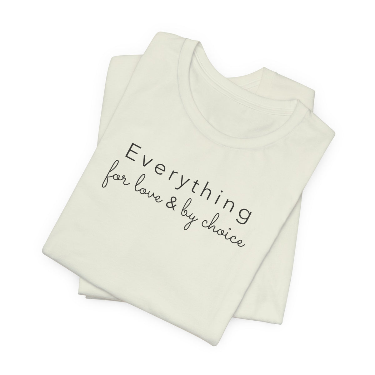 Everything for Love & by choice