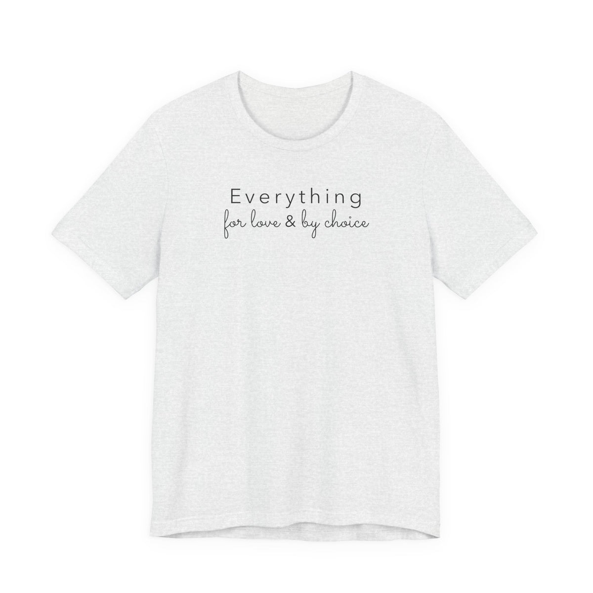Everything for Love & by choice