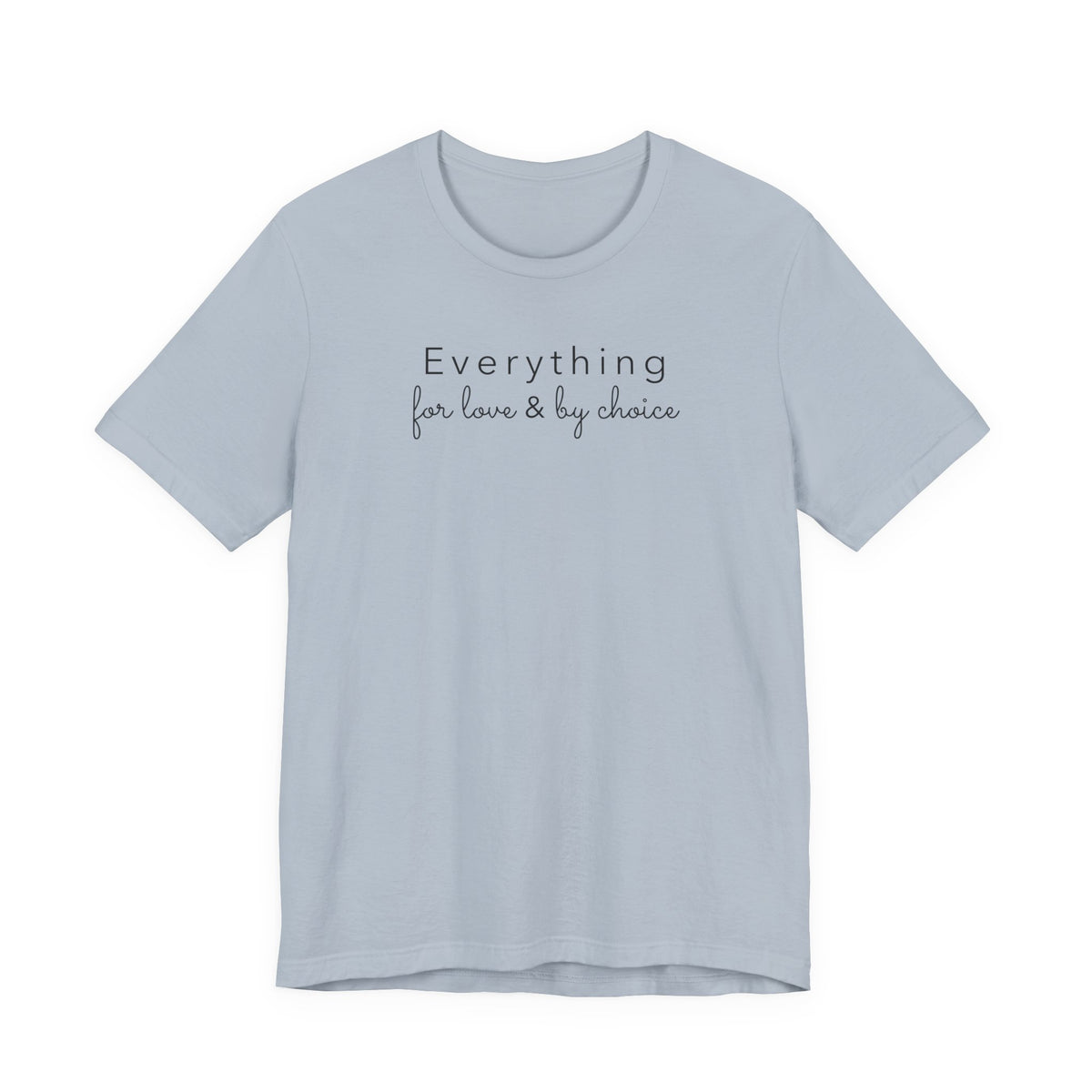 Everything for Love & by choice