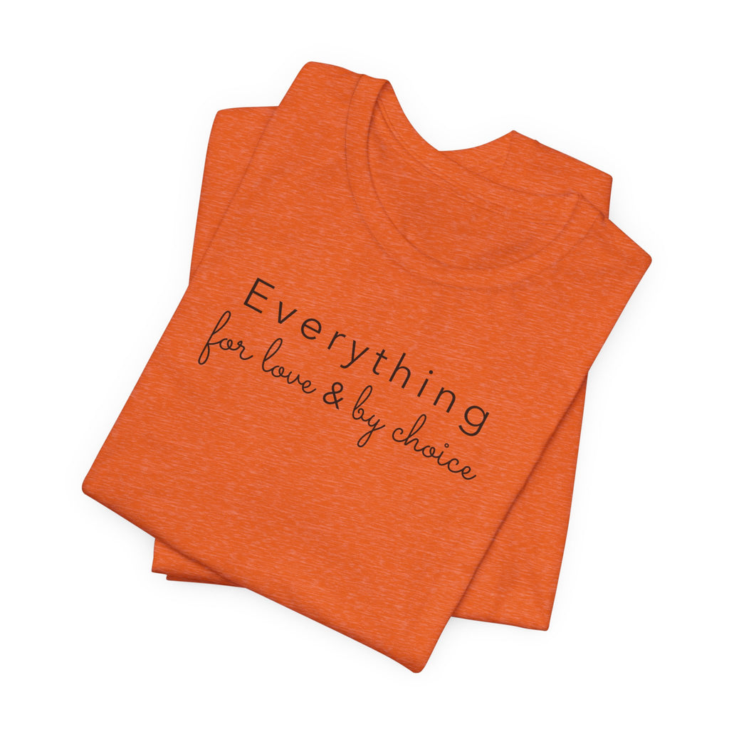 Everything for Love & by choice