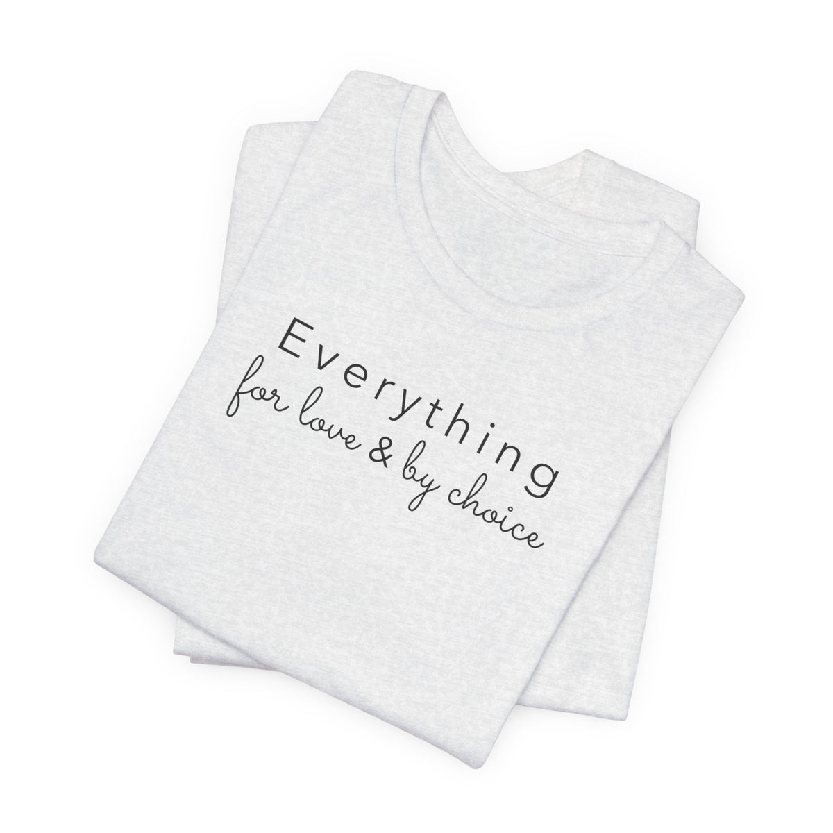 Everything for Love & by choice
